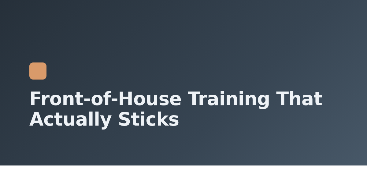 Front-of-House Training That Actually Sticks